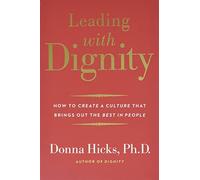 Donna PhD Hicks - Leading with Dignity How to Create a Culture That - C245z