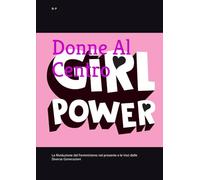 Donne Al Centro: La Rivoluzione del Femminismo nel presente e le Voci delle Diverse Generazioni