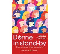 Donne in stand-by. Storie di donne in attesa di un riscatto
