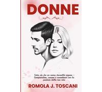 Donne: Tutto ciò che un uomo dovrebbe sapere - Comprendere, amare e connettersi con la partner della tua vita