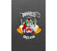 Donnelly Family Ireland Crest & Irish Flags Notebook: Donnelly Clan Coat of Arms Gift with Irish Tricolours, Harp and Map of Ireland