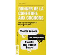 Donner de la confiture aux cochons - 365 expressions préférées de ma grand-mère