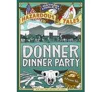 Donner Dinner Party (Nathan Hale's Hazardous Tales #3): A Pioneer Tale: 03