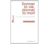 Donner la vie, donner la mort : Psychanalyse, anthropologie, philosophie de Lucien Scubla (22 janvier 2014) Broché
