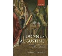 Katrin Ettenhuber – Donne's Augustine: Renaissance Cultures of Interpretation