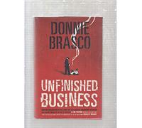Donnie Brasco: Unfinished Business - The Final Chapter in the FBI's Greatest Mafia Sting - With Shocking Declassified Details from the Donnie Brasco Operation and a Timeline of the Fall of the Mafia