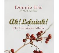 Donnie Iris & The Cruisers - Ah! Leluiah!-The Christmas Album