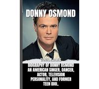 DONNY OSMOND: Biography of Donny Osmond An American singer, dancer, actor, television personality, and former teen idol.
