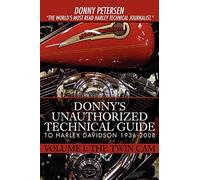 Donny's Unauthorized Technical Guide to Harley Davidson 1936-2008: Volume I: The Twin Cam: 1
