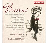Peter Donohoe; Karl Lutchmayer - Ferruccio Busoni: Fantasia contrappuntistica; Chopin Variations; Sonatina prima; Sonatina seconda; Prelude and Fugue, BWV 532 & Toccata and Fugue, BWV 565 (J.S. Bach, transcribed Busoni)