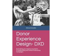 Donor Experience Design - DXD: Everything you need to succeed in Crowdfunding and Online Fundraising Campaigns