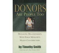 Donors Are People Too : Managing Relationships with Your Ministry's Major Contributors