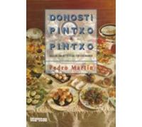 Donosti Pintxo a Pintxo: Mas De 500 Recetas De 150 Concineros/ More Than 500 Recipes from 150 Chefs