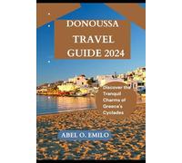 DONOUSSA TRAVEL GUIDE 2024: Discover the Tranquil Charms of Greece's Cyclades (Embark on a journey like no other with Exploring Earth: Unforgettable)