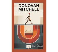DONOVAN MITCHELL: The Ascent of an Unshakable Shooting Guard-A Biography