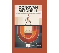 DONOVAN MITCHELL: The Ascent of an Unshakable Shooting Guard-A Biography