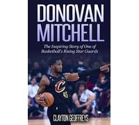Donovan Mitchell: The Inspiring Story of One of Basketball's Rising Star Guards (Basketball Biography Books)