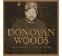 Donovan Woods - Hard Settle, Ain't Troubled