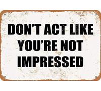 Don'T Act Like You'Re Not Impressed Funny Tin Sign Bar Pub Garage Diner Cafe Home Wall Decor Art Gift For Women Men 8x12 Inch