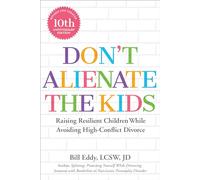Don't Alienate the Kids!: Raising Resilient Children While Avoiding High-Conflict Divorce
