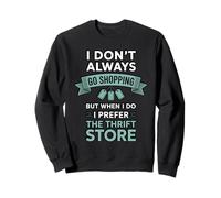 Don't Always Go Shopping Thrifter Junker Thrifting Sweatshirt
