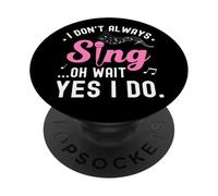 don't Always Sing Oh Wait Yes I Do Music Lover Funny Singer PopSockets Adhesive PopGrip