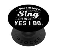 don't Always Sing Oh Wait Yes I Do Music Lover Funny Singer PopSockets Adhesive PopGrip