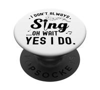 don't Always Sing Oh Wait Yes I Do Music Lover Funny Singer PopSockets Adhesive PopGrip