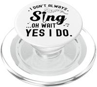 don't Always Sing Oh Wait Yes I Do Music Lover Funny Singer PopSockets PopGrip for MagSafe