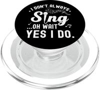 don't Always Sing Oh Wait Yes I Do Music Lover Funny Singer PopSockets PopGrip for MagSafe