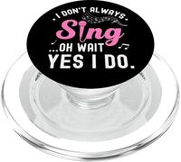 don't Always Sing Oh Wait Yes I Do Music Lover Funny Singer PopSockets PopGrip for MagSafe