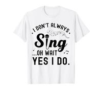 Don't Always Sing Oh Wait Yes I Do Music Lover Funny Singer T-Shirt