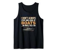 Dont Always Stop Look at Boats Oh Wait Yes I Do Boat Lover Tank Top