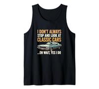 Dont Always Stop Look Classic Cars Yes I Do Car Enthusiast Tank Top