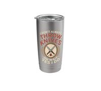 Don't Always Throw Knives Oh Wait Yes I Do Stainless Steel Insulated Tumbler