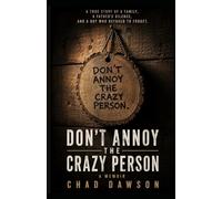 Don't Annoy the Crazy Person: A Memoir
