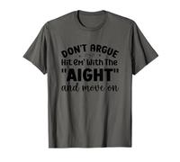Dont Argue hit em' with the aight T-Shirt