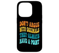Don't Argue With Decimals They Always Have A Point Math Case for iPhone 14 Pro
