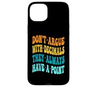 Don't Argue With Decimals They Always Have A Point Math Case for iPhone 15 Plus