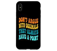 Don't Argue With Decimals They Always Have A Point Math Case for iPhone XS Max