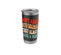 Don't Argue with Decimals They Always Have A Point Math Stainless Steel Insulated Tumbler