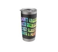 Don't Argue with Decimals They Always Have A Point Math Stainless Steel Insulated Tumbler