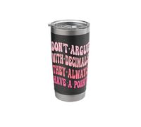 Don't Argue with Decimals They Always Have A Point Math Stainless Steel Insulated Tumbler