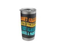 Don't Argue with Decimals They Always Have A Point Math Stainless Steel Insulated Tumbler