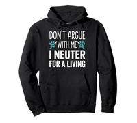 Don't Argue With Me I Neuter For A Living Pullover Hoodie
