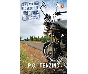 Don't Ask Any Old Bloke For Directions: A Biker's Whimsical Journey Across India