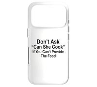 Don't Ask Can She Cook If You Can't Provide The Food Case for iPhone 17 Pro
