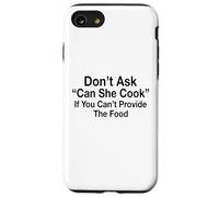 Don't Ask Can She Cook If You Can't Provide The Food Case for iPhone SE (2020) / 7/8