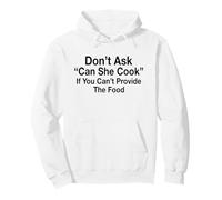 Don't Ask Can She Cook If You Can't Provide The Food Pullover Hoodie