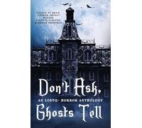 Don't Ask, Ghosts Tell: An LGBTQ+ Horror Anthology